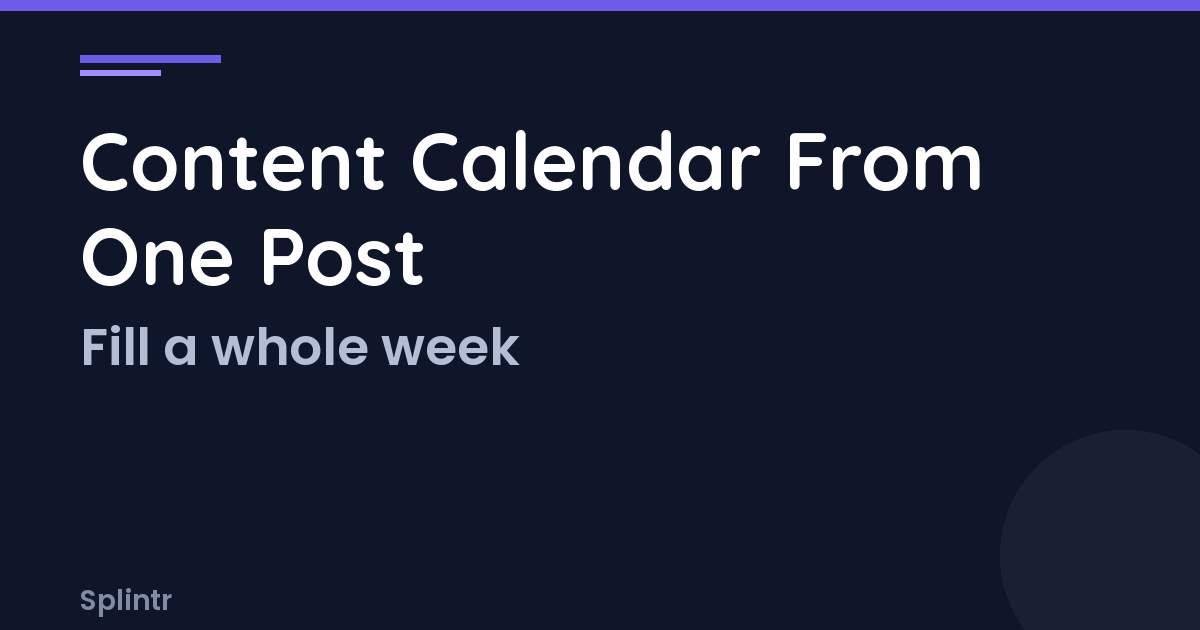 How One Blog Post Fills an Entire Week's Content Calendar