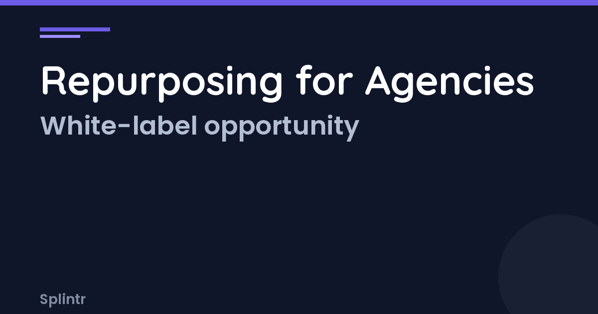 Content Repurposing for Agencies: Add a High-Margin Service Your Clients Actually Need