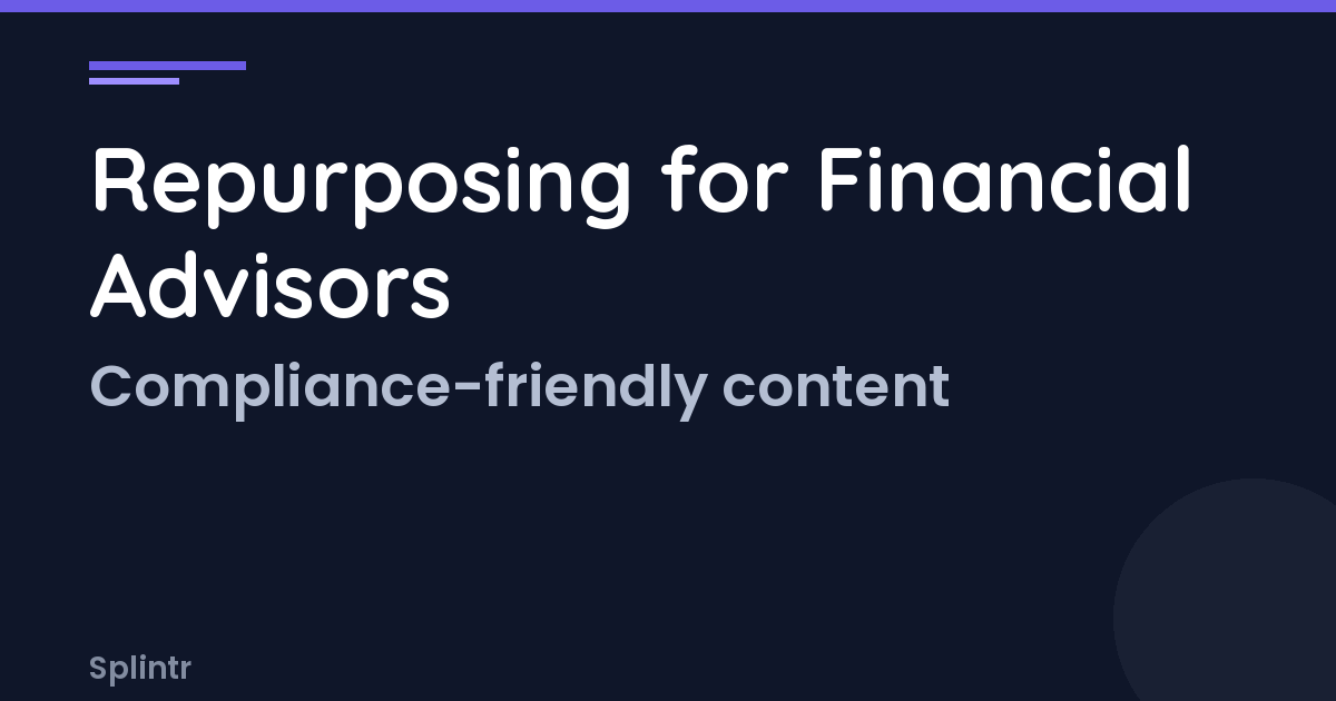 Content Repurposing for Financial Advisors: Compliance-Friendly Strategies