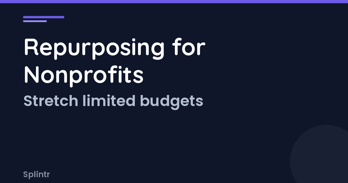 Content Repurposing for Nonprofits: Stretch Every Story Across Every Platform