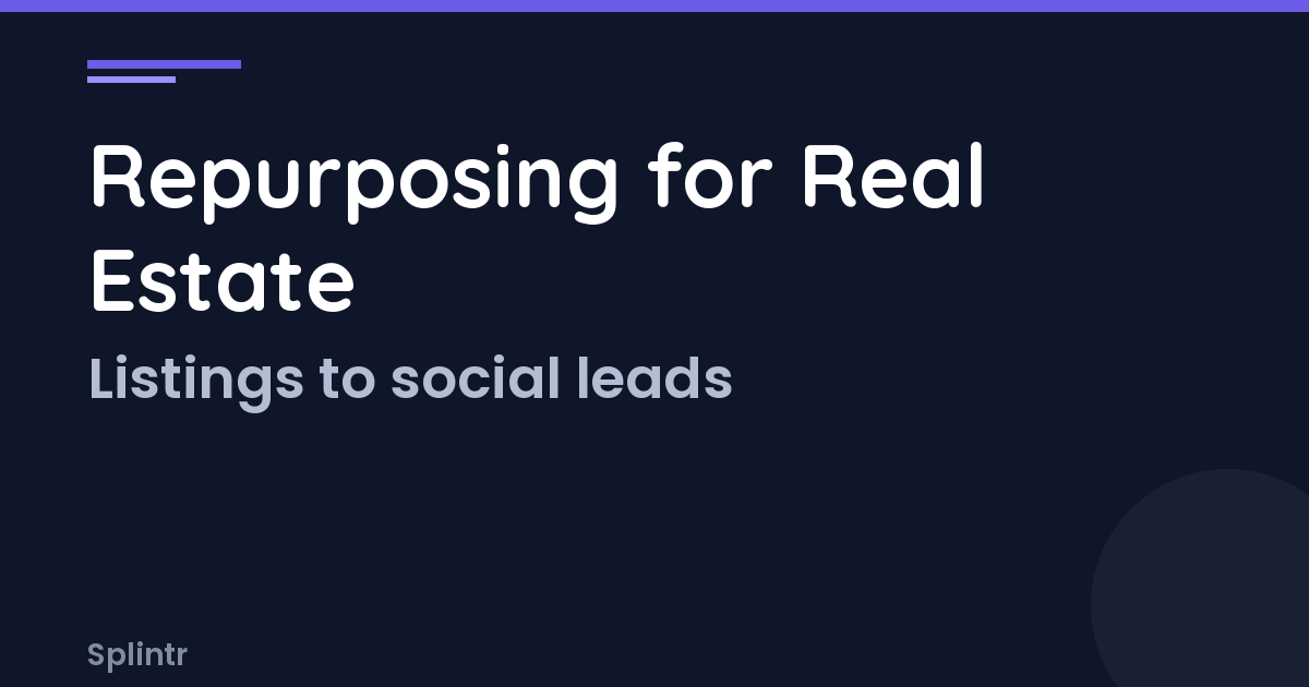 Content Repurposing for Real Estate Agents: Turn Listings Into Leads