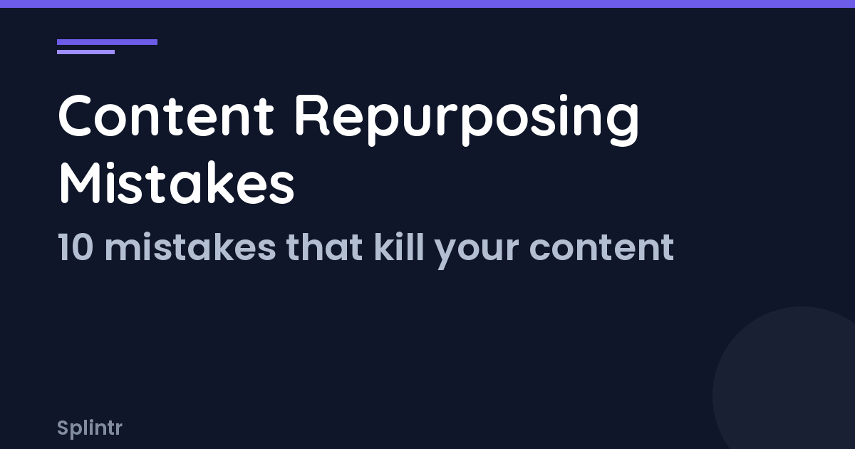 10 Content Repurposing Mistakes That Make Your Content Bomb