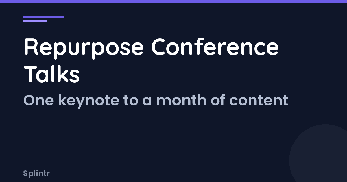 How to Repurpose Conference Talks Into a Month of Content