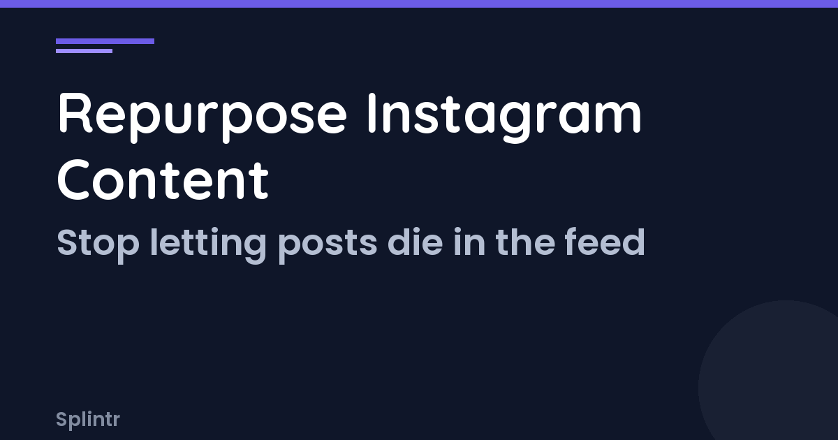 How to Repurpose Instagram Content: Stop Letting Your Best Posts Die in the Feed