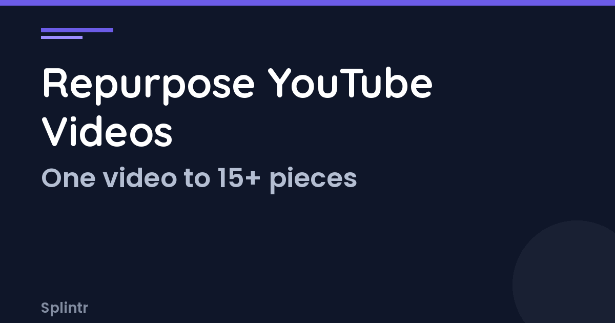 How to Repurpose YouTube Videos Into 15+ Pieces of Content